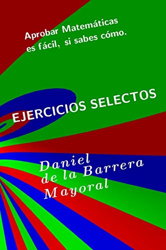 Aprobar matemáticas es fácil: Ejercicios selectos (Spanish Edition)