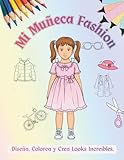 Mi Muñeca Fashion: Diseña, Colorea y Crea Looks Increíbles.: Muñeca y...