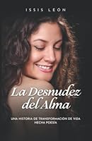 La Desnudez del Alma: Una historia de transformación de vida hecha poesía (Spanish Edition) 607293787X Book Cover