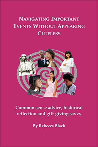 Navigating Important Events Without Appearing Clueless: Common sense advice, historical reflection and gift-giving savvy (A Socially Savvy Book for all Ages)