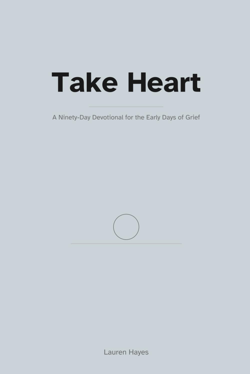 Take Heart: A Ninety-Day Devotional for the Early Days of Grief (Grief & Remembrance)