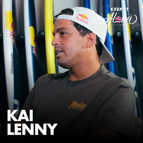 The Most Versatile Waterman on Earth | Kai Lenny Keeps It Aloha (Ep. 233)