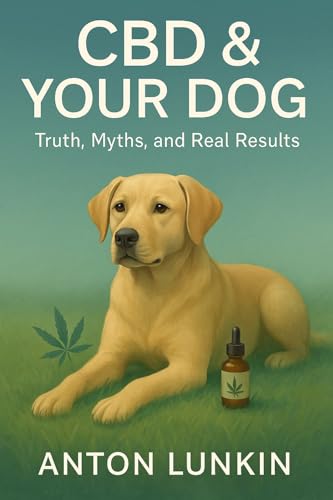 CBD & Your Dog: Truth, Myths, and Real Results (English Edition)