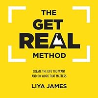 The Get Real Method: Create The Life You Want And Do Work That Matters 0985843470 Book Cover