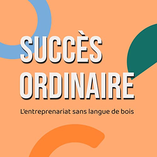 Succ&egrave;s Ordinaire | L'entreprenariat sans langue de bois cover art