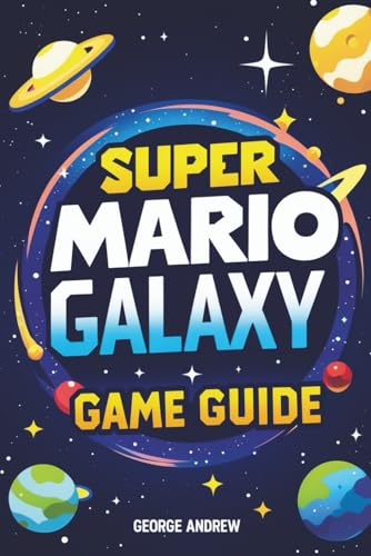 SUPER MARIO GALAXY GAME GUIDE: Epic Showdowns, Timed Challenges, and