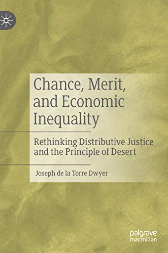 Chance, Merit, and Economic Inequality: Rethinking Distributive Justice and the Principle of Desert