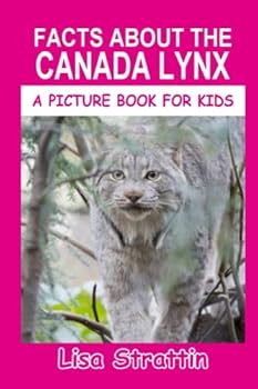 Facts About The Canada Lynx - Book #114 of the A Picture Book for Kids