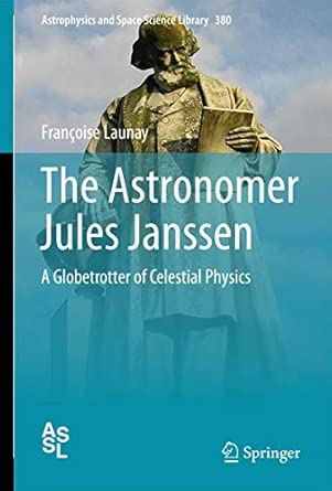 The Astronomer Jules Janssen: A Globetrotter of Celestial Physics: 380 2012th Edition book cover