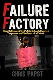 Failure Factory: How Baltimore City Public Schools Deprive Taxpayers and Students of a Future