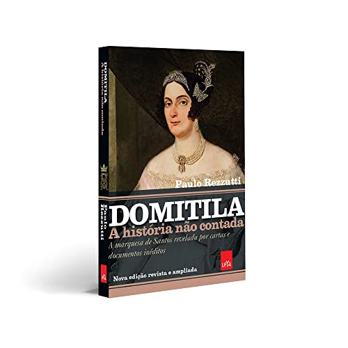 Domitila: A história não contada: A marquesa de Santos revelada por cartas e documentos inéditos