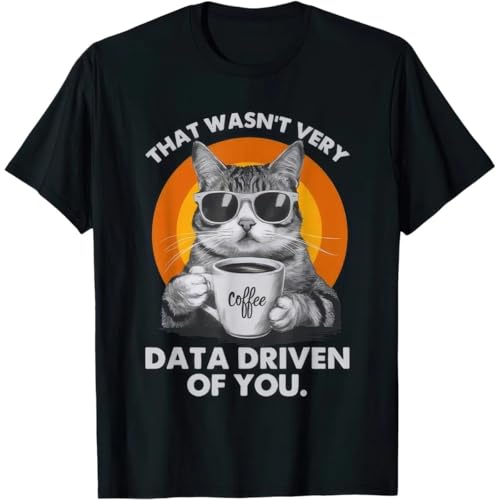 NGTDXZAES That Wasn't Very Data Driven of You Funny Cat T Shirt Black XL