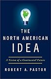 The North American Idea: A Vision of a Continental Future