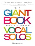 The Giant Book of Childrens Vocal Solos | Beginner & Intermediate Voice and Piano Sheet Music | 76 Songs from Musicals, Movies & Standards | Vocal Songbook for Kids, Students & Teachers