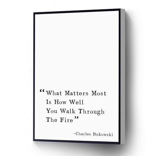 What Matters Most Is How Well You Walk Through The Fire Modern Canvas Wall Art Motivational Poster Bukowski Quote Print For Living Room Bedroom Office School Wall Decor Ready To Hang(Wood Framed 8' X 10')