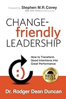 CHANGE-friendly LEADERSHIP: How to Transform Good Intentions into Great Performance 1986592073 Book Cover