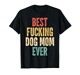 Best Fucking Dog Mom Funny Mother's Day T-Shirt