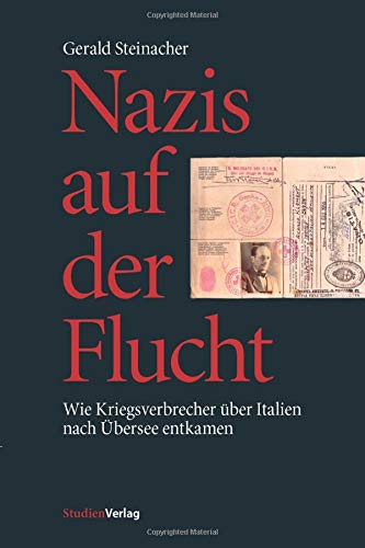 Nazis auf der Flucht: Wie Kriegsverbrecher über Italien nach Übersee entkamen (Innsbrucker Forschungen zur Zeitgeschichte)