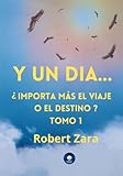 Y UN DIA...: ¿IMPORTA MÁS EL VIAJE O EL DESTINO?