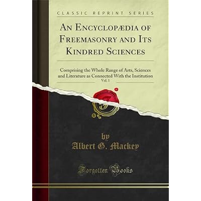 An Encyclop&aelig;dia of Freemasonry and Its Kindred Sciences, Vol. 1