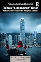 China’s “Autonomous” Cities: The Constitution and Reconstruction of Hong Kong and Macau (Routledge Contemporary China Series) 1041163142 Book Cover
