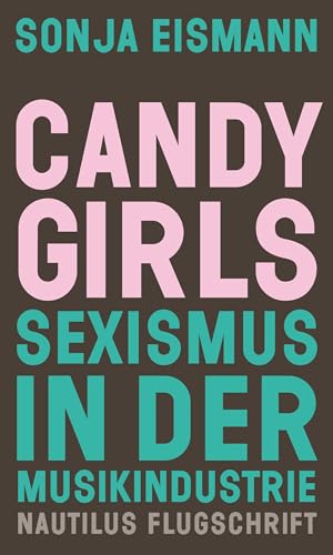 Candy Girls: Sexismus in der Musikindustrie (Nautilus Flugschrift)