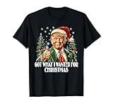 Got What I Wanted For Christmas - Trump Xmas Pajamas 2024 T-Shirt