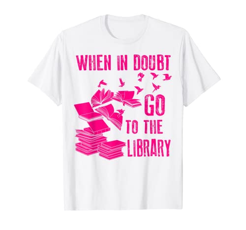 When In Doubt Go To The Library Shirt | Regalo para fanáticos de Bookworm Camiseta