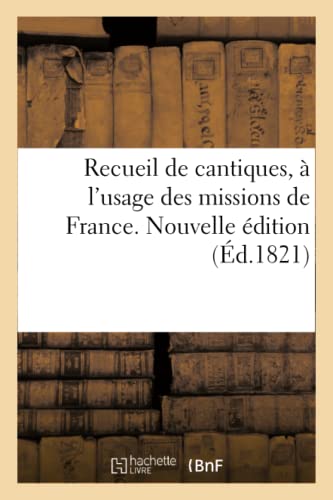 Recueil de Cantiques, À l'Usage Des Missions de France. Nouvelle Édition (French Edition)