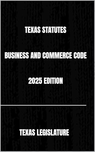 TEXAS STATUTES BUSINESS AND COMMERCE CODE 2025 EDITION (English Edition)