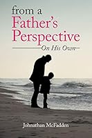 From a Father's Perspective: On His Own 1503597016 Book Cover