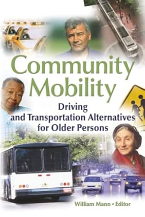 Community Mobility: Driving and Transportation Alternatives for Older Persons Community Mobility: Driving and Transportation Alternatives for Older Persons book cover