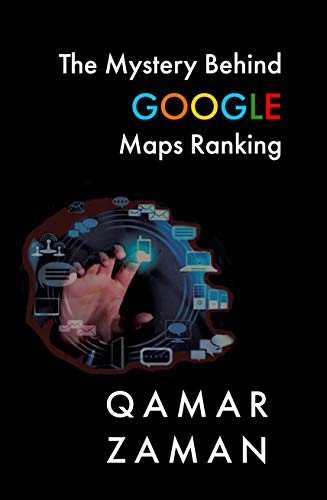 THE MYSTERY BEHIND GOOGLE MAPS RANKING: How to Rank Your Business Higher