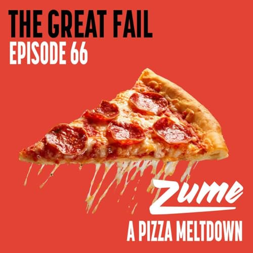 Episode 66: Zume&rsquo;s Meltdown