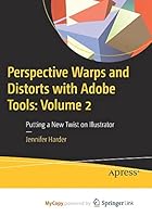Perspective Warps and Distorts with Adobe Tools: Volume 2: Putting a New Twist on Illustrator 1484288300 Book Cover