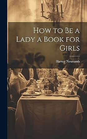 How to Be a Lady a Book for Girls: Newcomb, Harvey: 9781019397671 ...