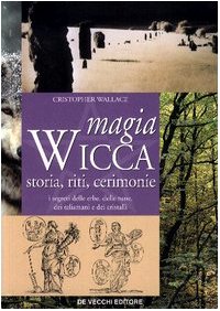 Magia wicca. Storie, riti, cerimonie (Spiritualità)