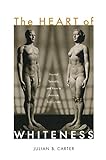 The Heart of Whiteness: Normal Sexuality and Race in America, 1880–1940