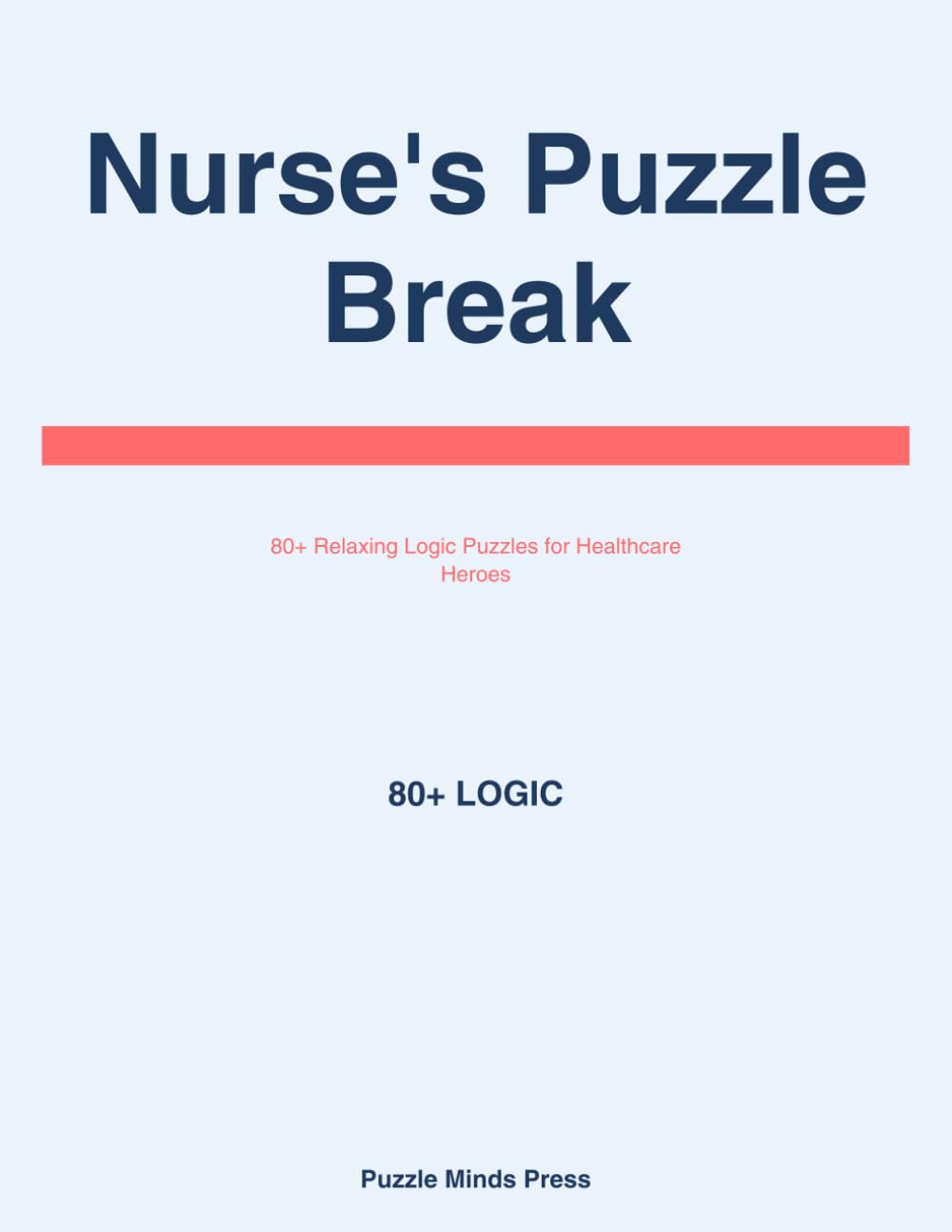 Nurse's Puzzle Break: Relaxing Logic Puzzles and Brain Teasers for Healthcare Heroes: Take a Mental Break from Your Shift with Engaging Puzzles Designed for Busy Nurses