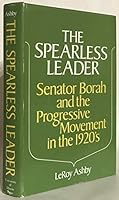 Spearless Leader: Senator Borah and the Progressive Movement in the 1920s 0252002202 Book Cover