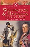 Wellington & Napoleon: Clash of Arms (Pen & Sword Military Classics)