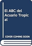 ABC del acuario tropical de agua dulce, el