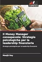 Il Money Manager consapevole: Strategie psicologiche per la leadership finanziaria: Strategie psicologiche per la leadership finanziaria (Italian Edition) 6203895245 Book Cover