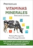 PREMEZCLAS, VITAMINAS Y MINERALES PARA VACAS LECHERAS: Guía completa para entender, formular y optimizar la micro nutrición del ganado basada en evidencia científica (Spanish Edition)