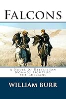 Falcons: A Novel of Uzbekistan Nomads Fighting the Russians 1511821361 Book Cover