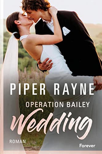 Operation Bailey Wedding: (Bailey Novella 1) | Willkommen zurück in Lake Starlight! || Eine brandneue Novella von den Queens of Sexy Romance (Baileys-Serie) von [Piper Rayne, Cherokee Moon Agnew]