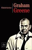 Graham Greene und der Reichtum des Lebens - Herausgeber: Martin Sulzer-Reichel Ulrich Greiwe 