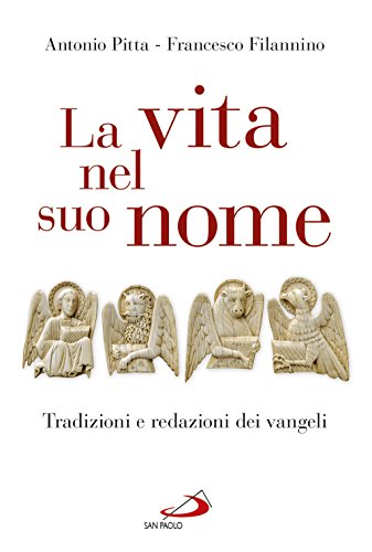 La Vita Nel Suo Nome. Tradizioni E Redazioni Dei Vangeli