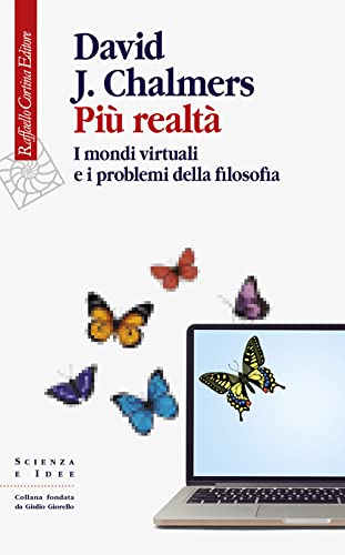 Più realtà. I mondi virtuali e i problemi della filosof