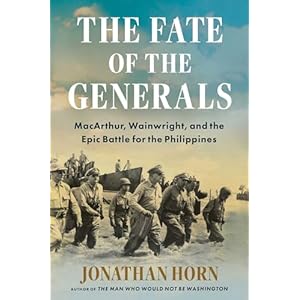 The Fate of the Generals: MacArthur, Wainwright, and the Epic Battle for the Philippines Hardcover – April 15, 2025